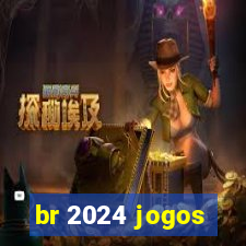 br 2024 jogos